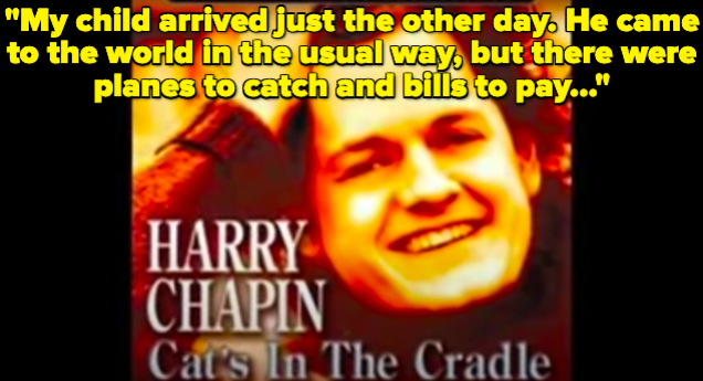 The cover art for Harry Chapin's album with text reading "My child arrived just the other day. He came to the world in the usual way, but there were planes to catch and bills to pay. He learned to walk while I was away..."