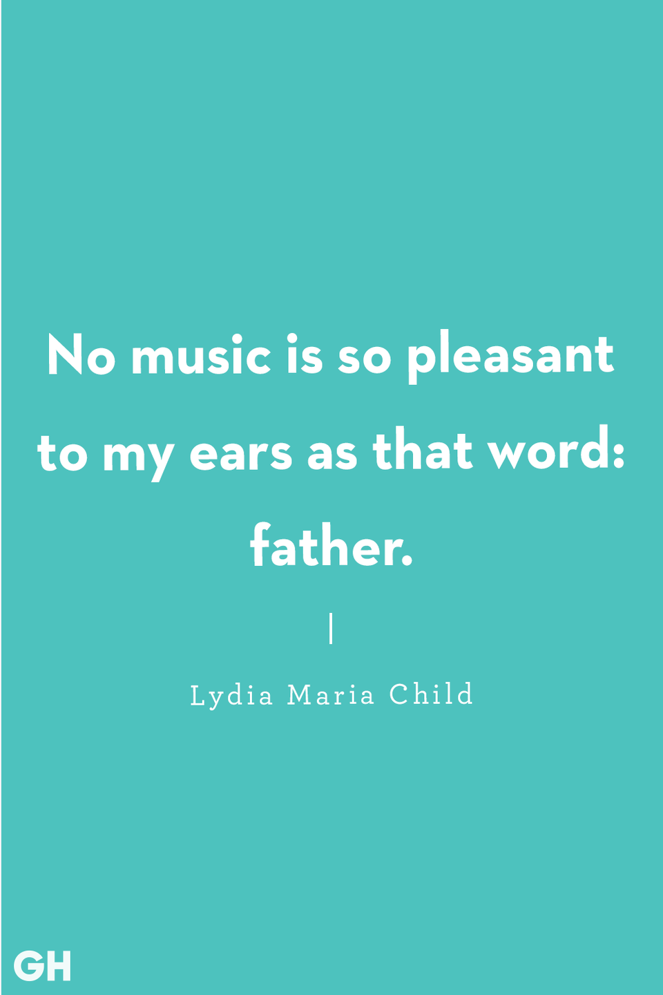 <p>“No music is so pleasant to my ears as that word: father.”</p>