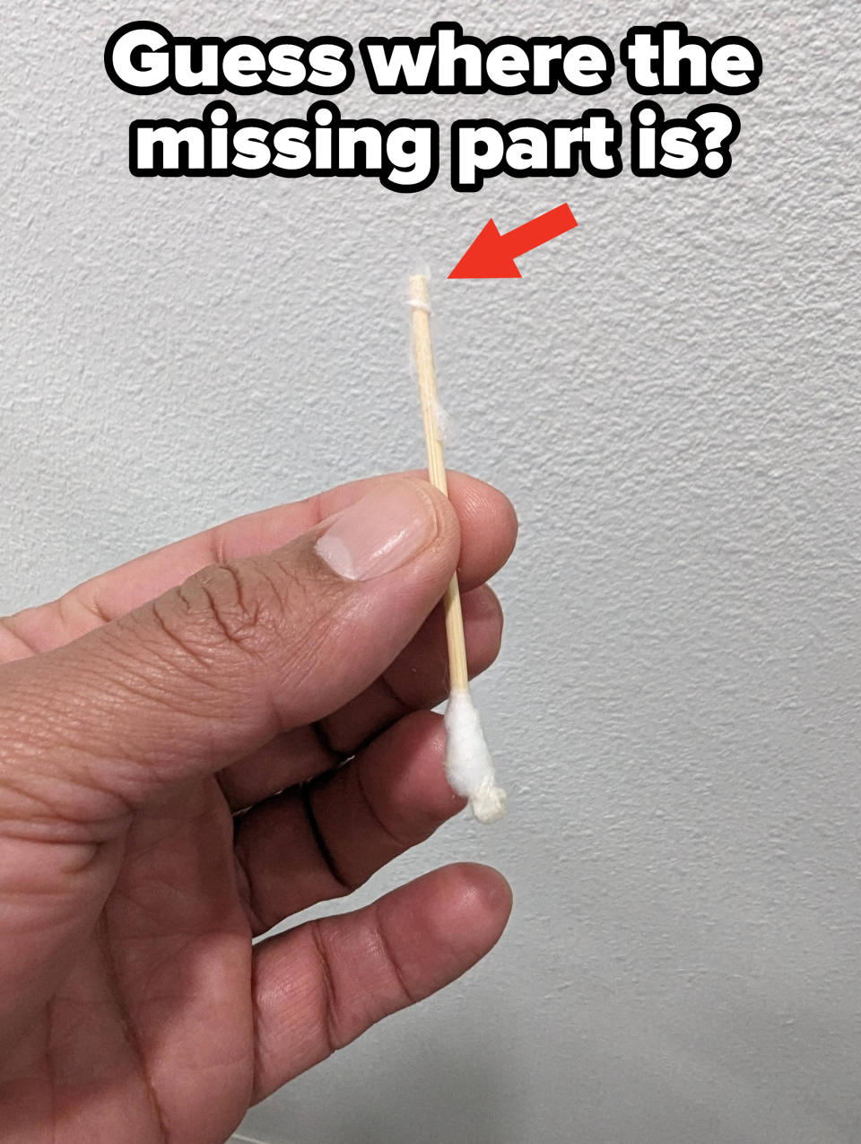 Q-tip missing a tip with caption, "Guess where the missing part is?"