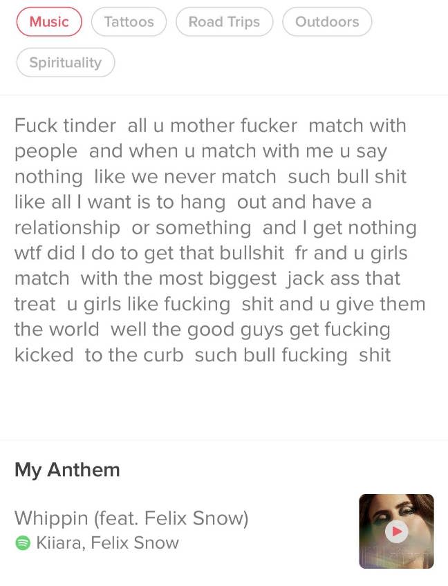 A rant about "fuck tinder" and "u girls match with the biggest jackass that treat u girls like fucking shit and u give them the world well the good guys get fucking kicked to the curb such bull fucking shit"