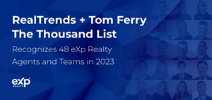 eXp Realty announces 48 eXp Realty agents and teams were named to the 2023 RealTrends + Tom Ferry’s The Thousand list.
