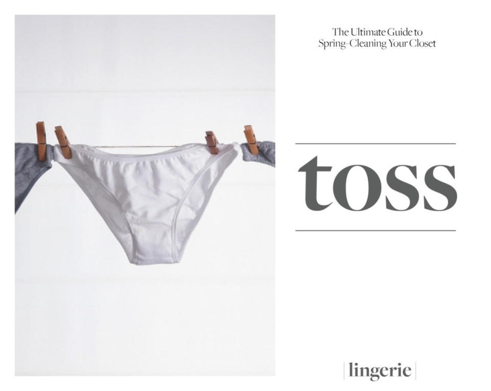 <p>Even though you can’t see it, the lingerie you wear beneath your clothes can set the tone for your entire outfit. With that in mind, toss anything ill-fitting, discolored, or with tears and holes. And that lucky thong you’ve had since college? Just say no. </p>