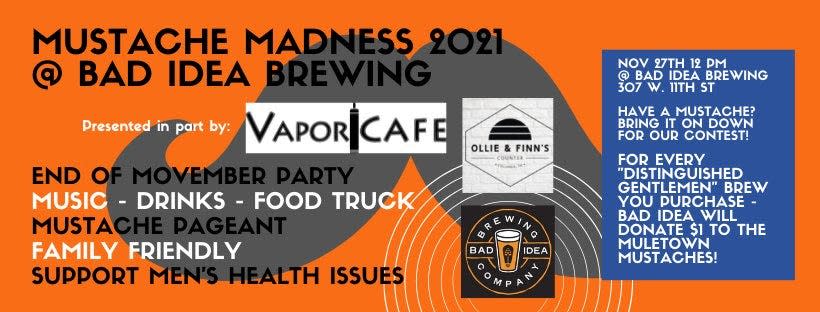 Mustache Madness returns to Bad Idea Brewing starting at noon Saturday, featuring live music, food trucks and a "mustache pageant" celebrating Movember and raising awareness for men's health issues.