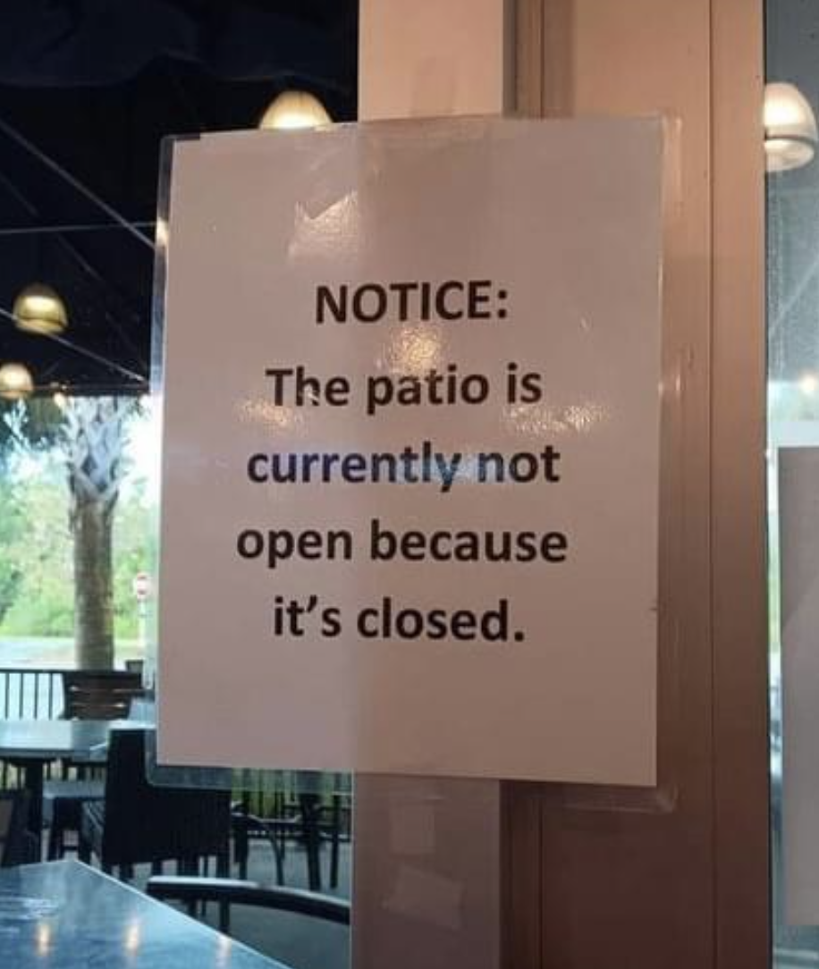 Sign: "Notice: The patio is currently not open because it's closed"