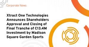 Xtract One Technologies Announces Shareholders Approval and Closing of Final Tranche of C$13.4M Investment by Madison Square Garden Sports