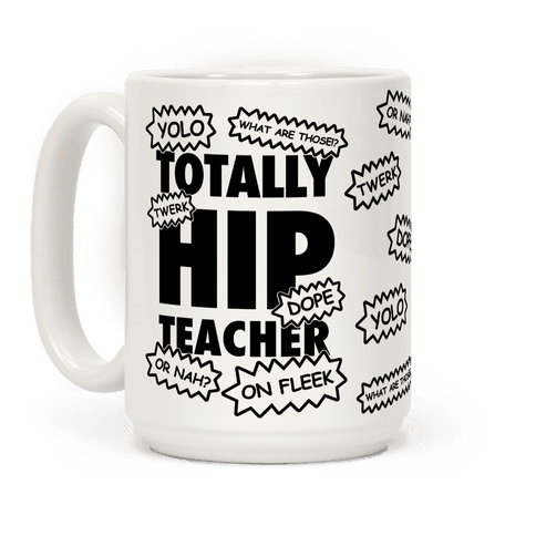 $19,<a href="https://www.lookhuman.com/design/95718-totally-hip-teacher/mug" target="_blank"> LookHuman</a>