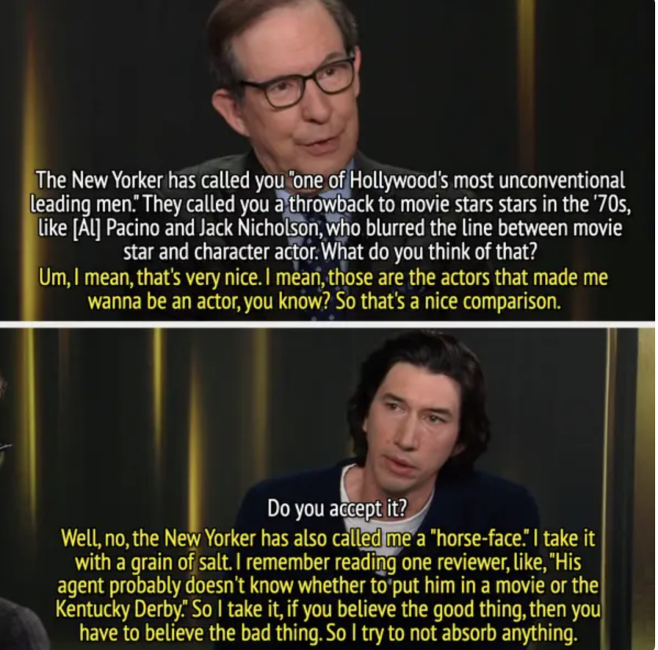 Chris says Adam was called "one of Hollywood's most unconventional leading men,"  and Adam says he tries not to absorb good or bad comments