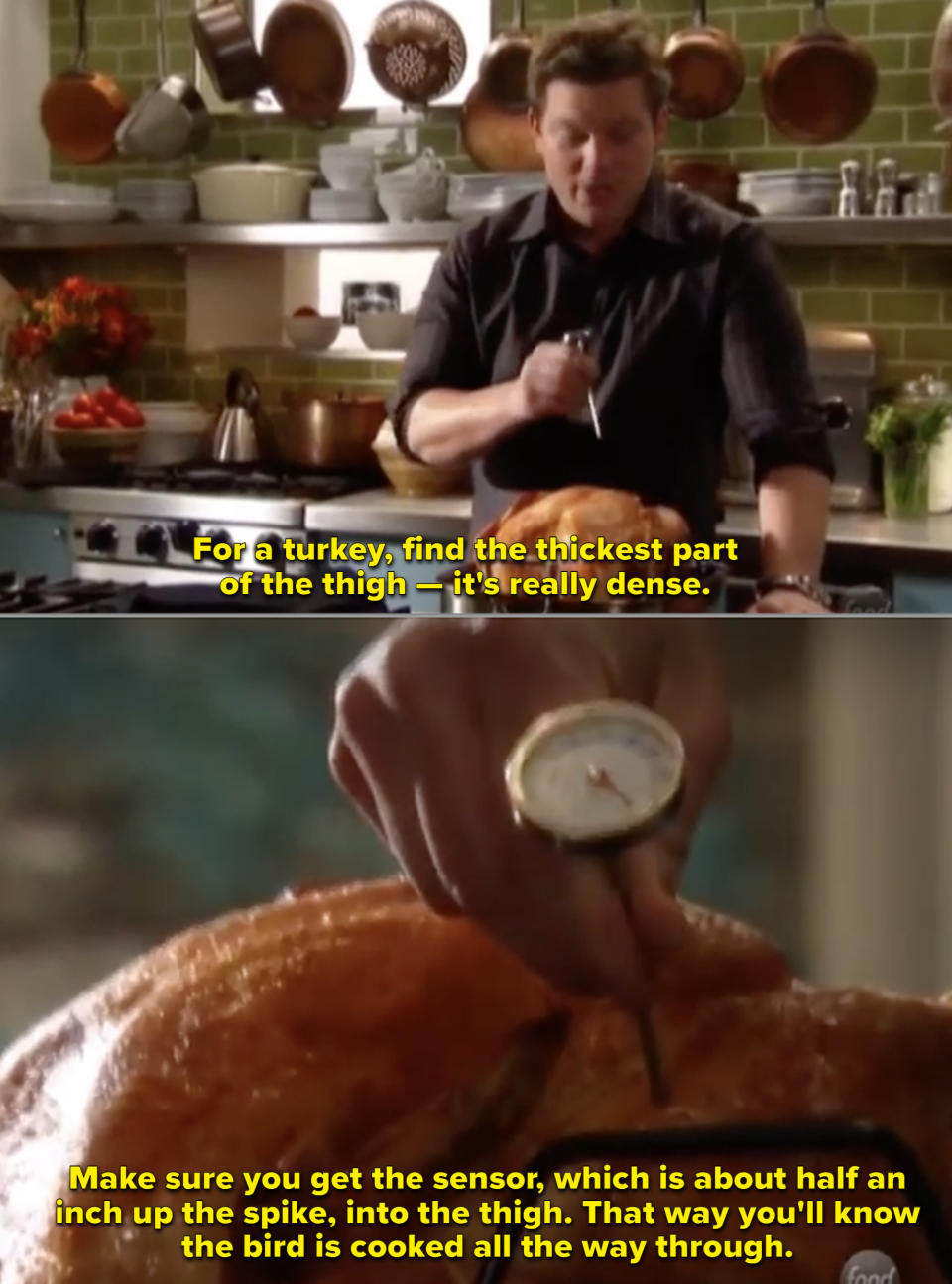 Tyler Florence cooking a turkey and saying to find the thickest part of the thigh and "make sure you get the sensor, which is about half an inch up the spike, into the thigh; that way you'll know the bird is cooked all the way through"