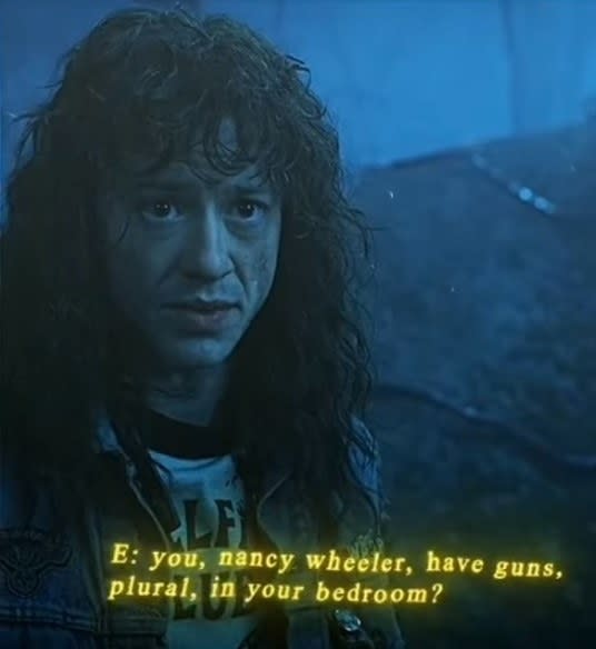 Eddie looking shocked, with the subtitle "you, Nancy Wheeler, have guns, plural, in your bedroom?"