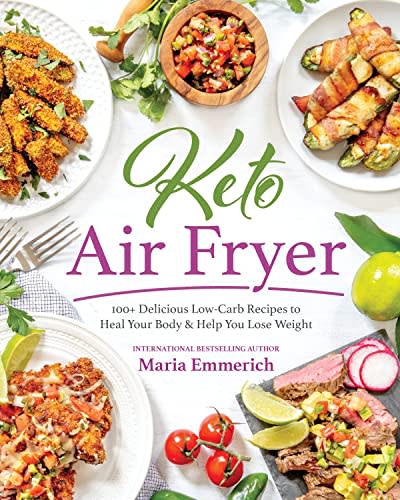 Keto Air Fryer: 100+ Delicious Low-Carb Recipes to Heal Your Body &amp; Help You Lose Weight