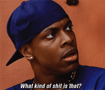 Chris Tucker as Smokey asking What kind of shit is that?