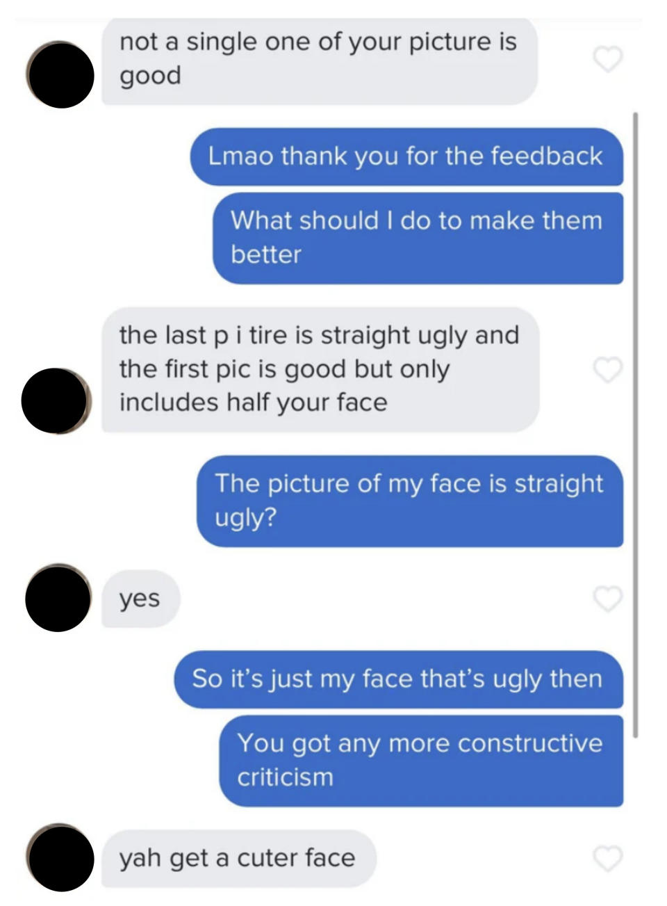 Someone tells their match that their pictures are terrible, says one in particular is ugly, and that they should get a cuter face