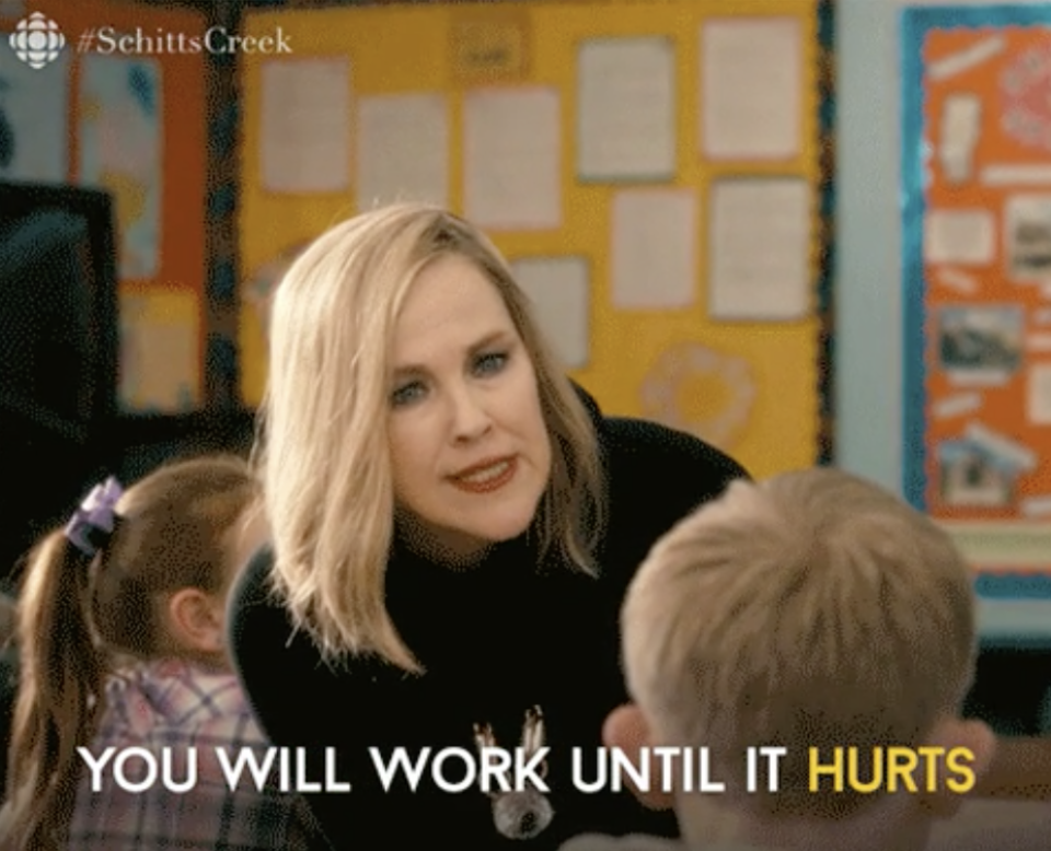 Moira rose telling a child, "you will work until it hurts"