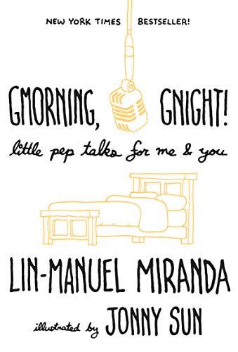 <i>Gmorning, Gnight! Little Pep Talks for Me & You</i>, by Lin-Manuel Miranda