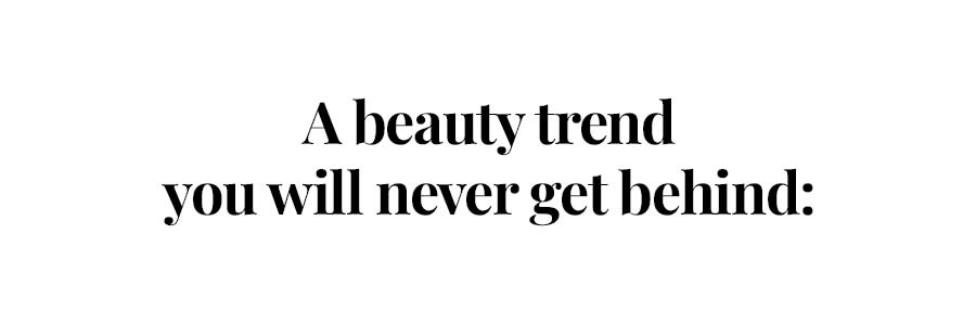 beauty trend you can never get behind