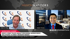 Don G. King, President and CEO of Impact Workforce Solutions, was interviewed on Mission Matters Business Podcast by Adam Torres.