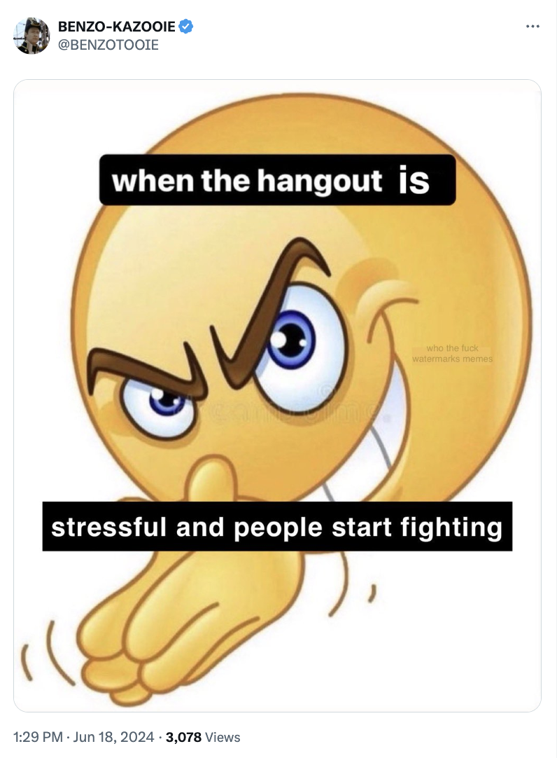 Angry face emoji rubbing hands with text: "When the hangout is stressful and people start fighting." Tweet by user BENZO-KAZOOIE, posted on June 18, 2024