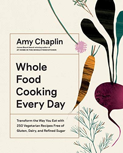 "Whole Food Cooking Every Day," by Amy Chaplin (Amazon / Amazon)