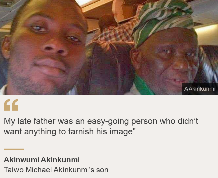 "My late father was an easy-going person who didn't want anything to tarnish his image""Source: Akinwumi Akinkunmi, Source description: Taiwo Michael Akinkunmi's son, Image: Akinwumi (L) and Taiwo Michael Akinkunmi (R)