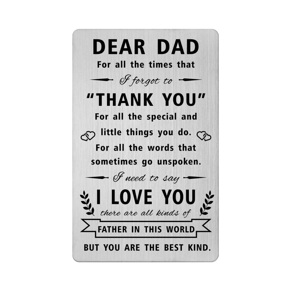 <p><a href="https://go.redirectingat.com?id=74968X1596630&url=https%3A%2F%2Fwww.walmart.com%2Fip%2FFALOGIJE-Thank-You-Gifts-for-Dad-I-Love-You-Dad-Engraved-Wallet-Card-Dad-Birthday-Gift-from-Daughter-Son-Fathers-Day-Gift%2F917825803&sref=https%3A%2F%2Fwww.thepioneerwoman.com%2Fholidays-celebrations%2Fgifts%2Fg60344646%2Ffathers-day-gifts-walmart%2F" rel="nofollow noopener" target="_blank" data-ylk="slk:Shop Now;elm:context_link;itc:0;sec:content-canvas" class="link ">Shop Now</a></p><p>I Love You Dad Engraved Wallet Card </p><p>walmart.com</p><p>$12.95</p><span class="copyright">Walmart</span>