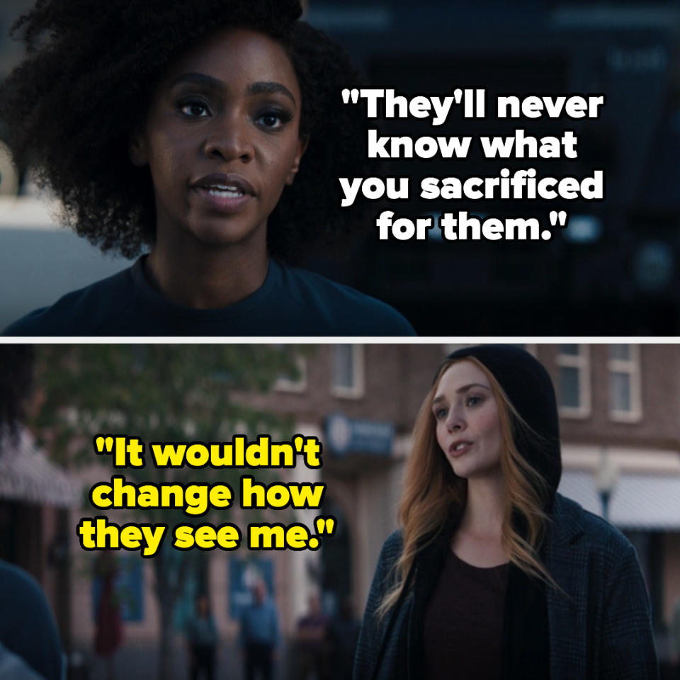 While I didn't like what Multiverse of Madness did in making Wanda a full villain, honestly my bigger issue was with the end of WandaVision. I loved how villainous Wanda was acting, while also feeling like we could still empathize with her because of the pain she was going through. But Monica acting like what she'd done was understandable was a step wayyyy too far and made it seem like the show was trying to excuse Wanda's actions. It just felt weird and sanitized and tonally off with Wanda's arc toward villainy. It's a bummer because WandaVision started so strong, but it fumbled the bag at the end.