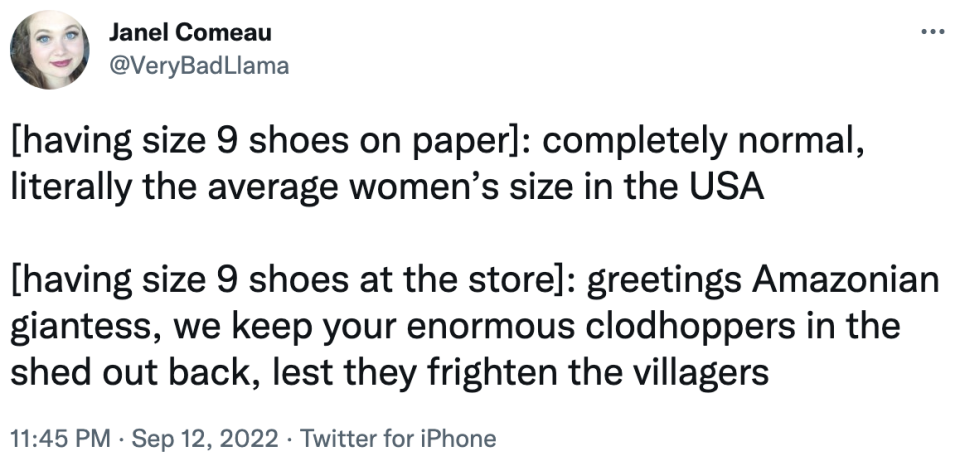 having size 9 shoes at the store: greeting Amazonian giantess, we keep your enormous clodhoppers in the shed out back, lest they frighten the villagers