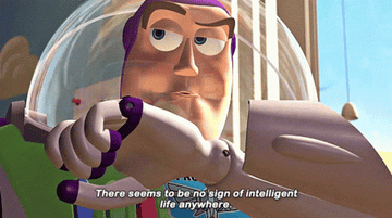 Buzz Lightyear saying "There seems to be no sign of intelligent life anywhere"