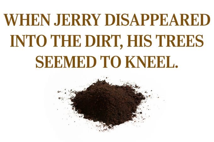 Text: "When Jerry disappeared into the dirt, his trees seemed to kneel"