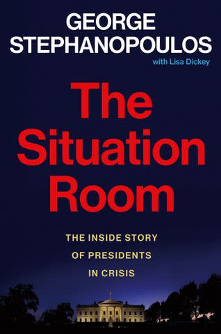 <p>Grand Central Publishing</p> "The Situation Room," by George Stephanopoulos with Lisa Dickey
