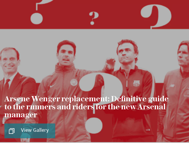 Arsene Wenger replacement: Definitive guide to the runners and riders for the new Arsenal manager