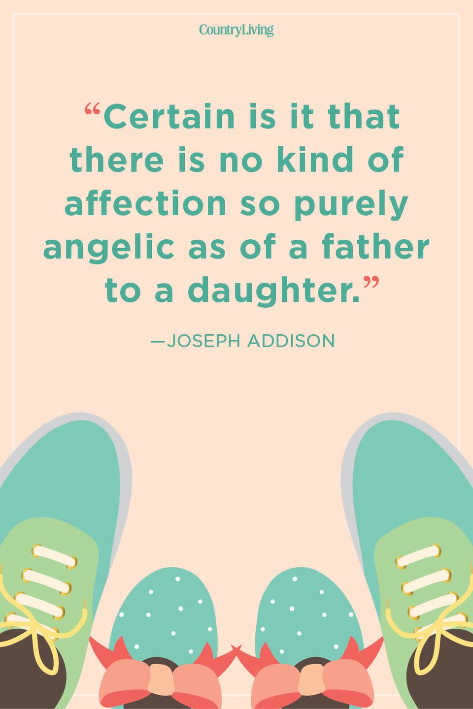 <p>“Certain is it that there is no kind of affection so purely angelic as of a father to a daughter.”</p>