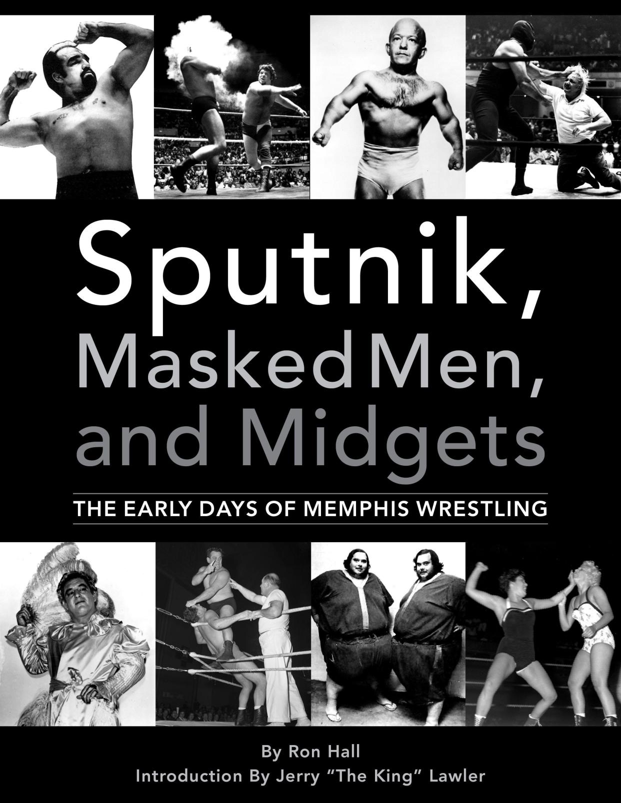 "Sputnik, Masked Men and Midgets: The Early Days of Memphis Wrestling" by Ron Hall
