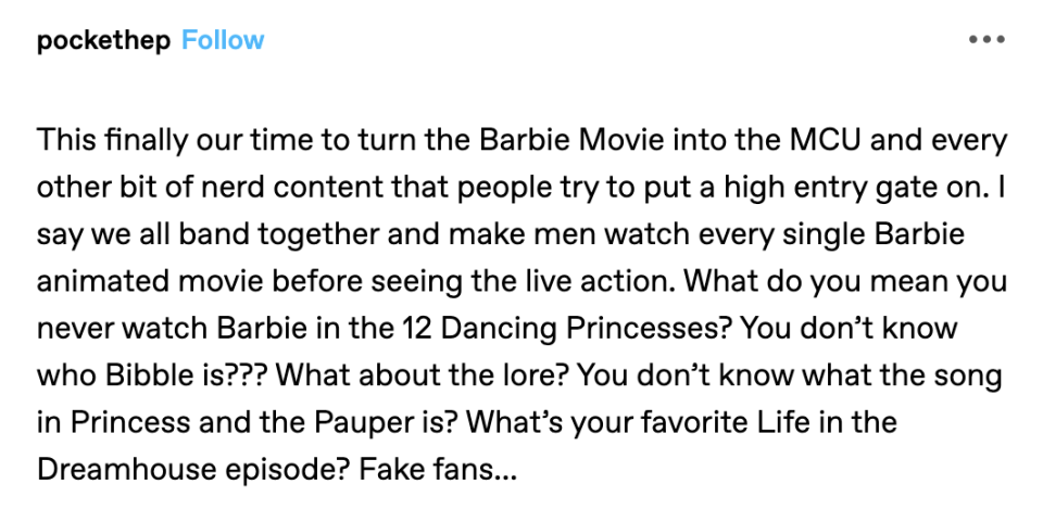 "This finally our time to turn the Barbie Movie into the MCU and every other bit of nerd content that people try to put a high entry gate on."