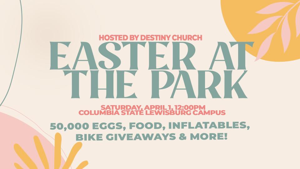 Destiney Church will celebrate Easter early with Easter at The Park, which will feature 50,000 eggs, inflatable, bike giveaways and more at the Lewisburg Columbia State campus.