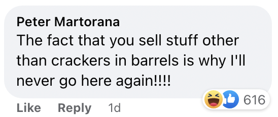 Another sarcastic commenter saying "The fact you sell stuff other than crackers in barrels is why I'll never go here again"