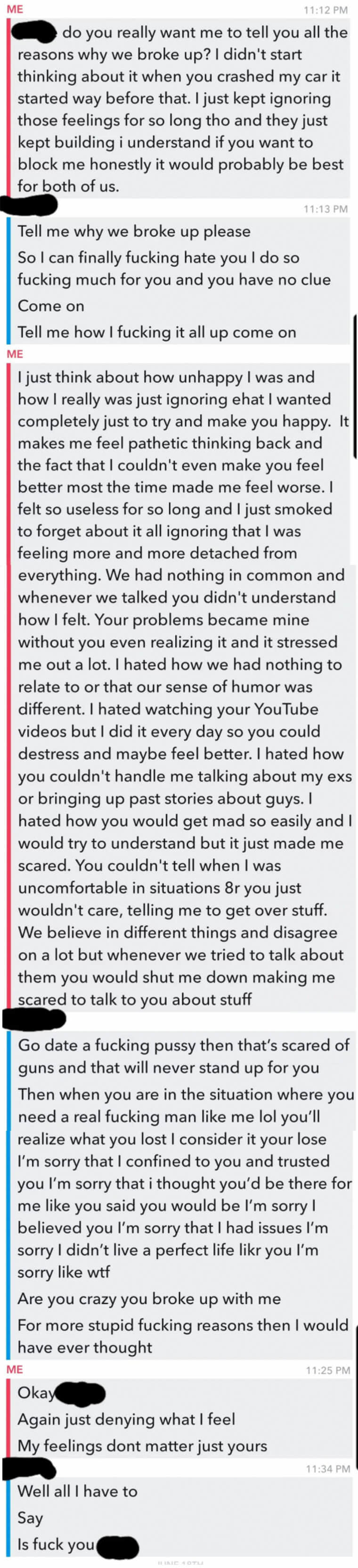 snapchat messages where ex begs the person to say why they broke up, and then the person says there was a lack of understanding and things in common, and the ex says they were just trying to be a real man passive aggressively