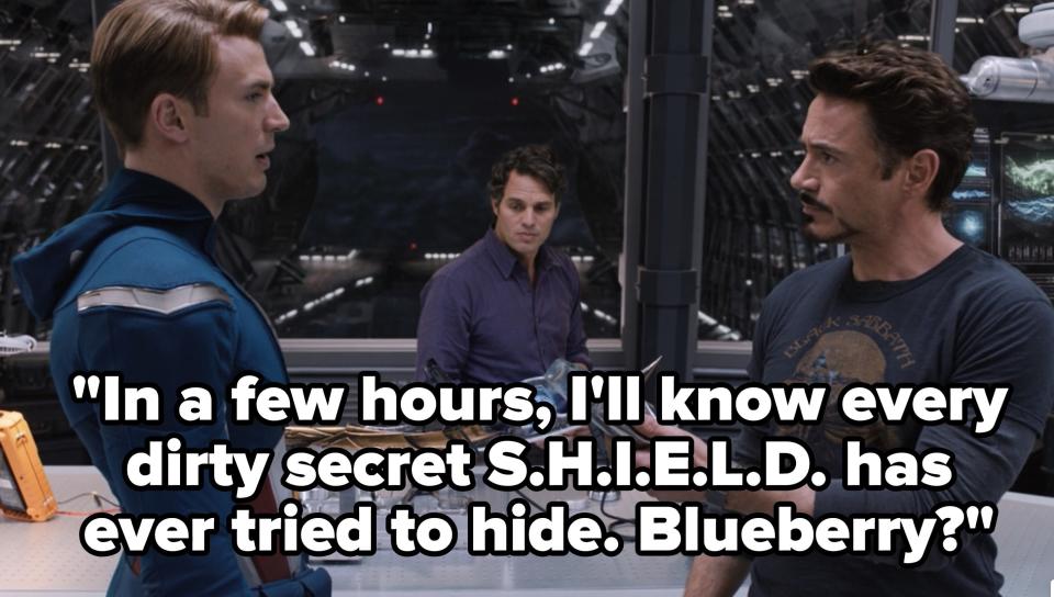 Tony says "In a few hours, I'll know every dirty secret S.H.I.E.L.D. has ever tried to hide. Blueberry?" to Steve