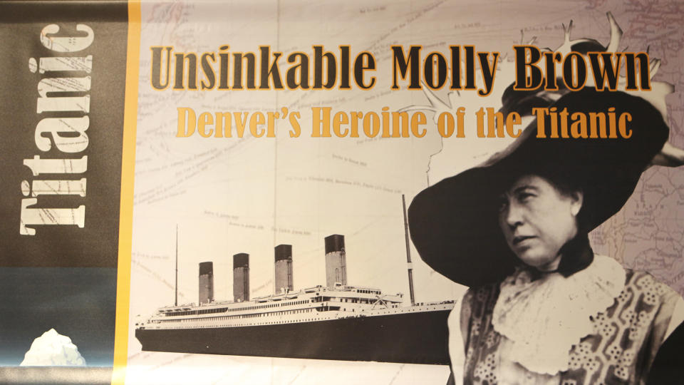 This March 19, 2012 photo shows a banner on display in the Molly Brown House Museum in Denver. A few blocks from Colorado's state Capitol _ over 1700 miles from the Atlantic Ocean and a mile above sea level _ is a museum dedicated to a woman eclipsed by legend following the sinking of the Titantic. The "unsinkable Molly Brown" moved into this stone Victorian home after she and her husband struck it rich at a gold mine in Colorado's mountains, nearly 20 years before she boarded the Titanic because it was the first boat she could get back home to visit her ailing grandson. (AP Photo/Ed Andrieski)