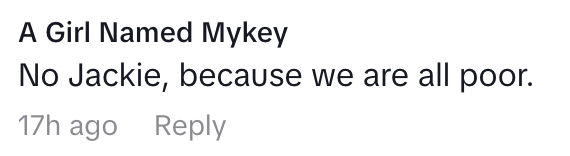 "No Jackie, because we are all poor."