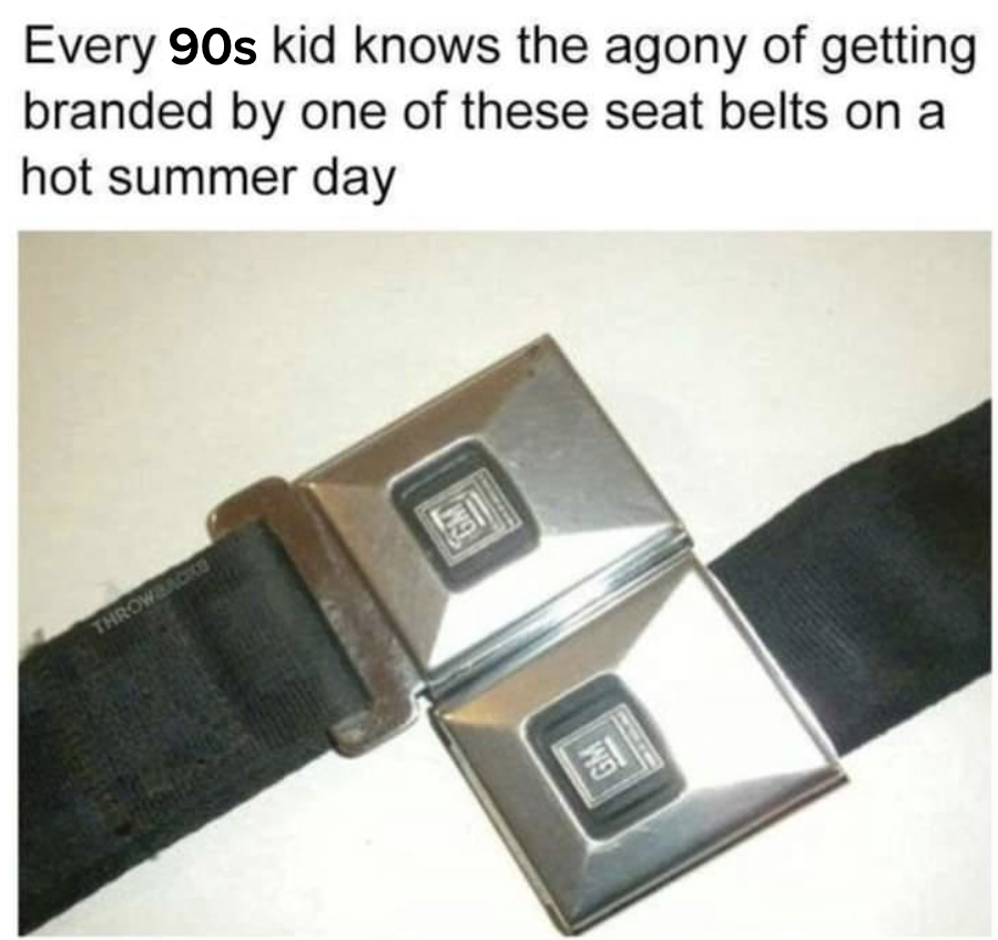 Text reads: "Every 90s kid knows the agony of getting branded by one of these seat belts on a hot summer day." Image shows metal seat belt buckles