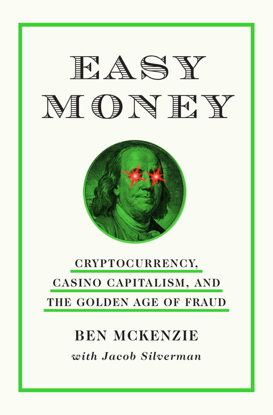 Easy Money: Cryptocurrency, Casino Capitalism, and the Golden Age of Fraud, written by Ben McKenzie and Jacob Silverman (Supplied)