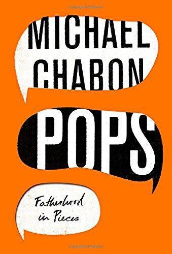 Pops: Fatherhood in Pieces by Michael Chabon