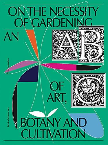 10) On the Necessity of Gardening: An ABC of Art, Botany and Cultivation