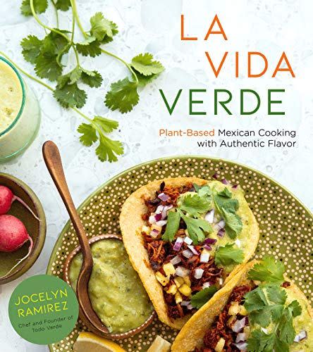 6) La Vida Verde: Plant-Based Mexican Cooking with Authentic Flavor