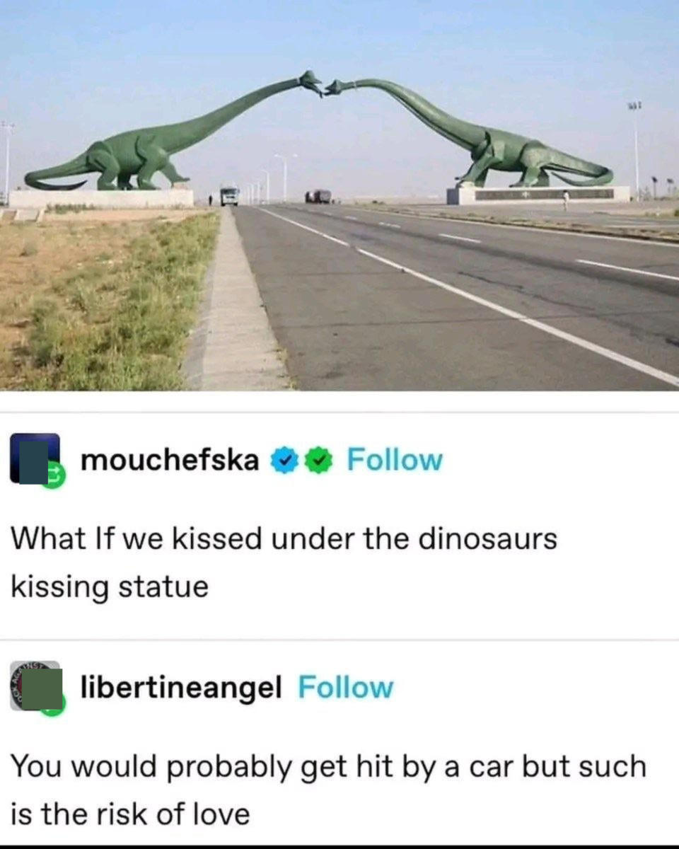 "What if we kissed under the dinosaurs kissing statue"