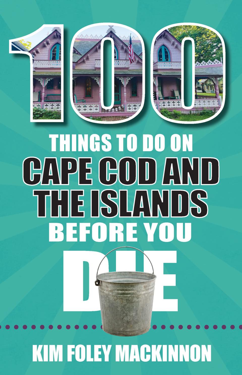 “100 Things to Do on Cape Cod and the Islands Before You Die,” by Kim Foley MacKinnon