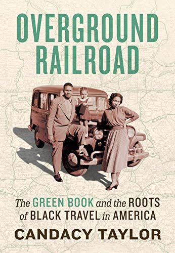 <i>Overground Railroad: The Green Book and the Roots of Black Travel in America</i> by Candacy Taylor