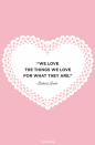 <p>"We love the things we love for what they are."</p>