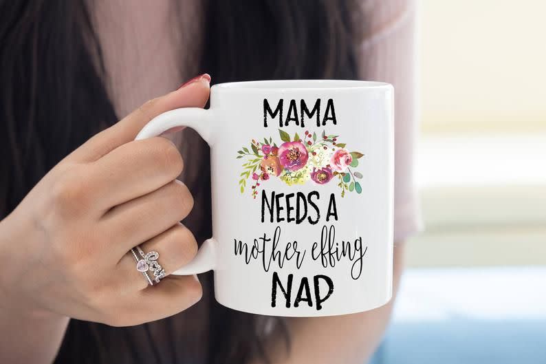 8) Mama Needs A Mother Effing Nap Coffee Mug