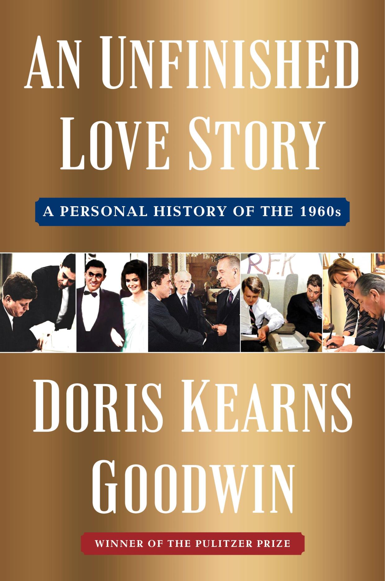 "An Unfinished Love Story: A Personal History of the 1960s," by Doris Kearns Goodwin